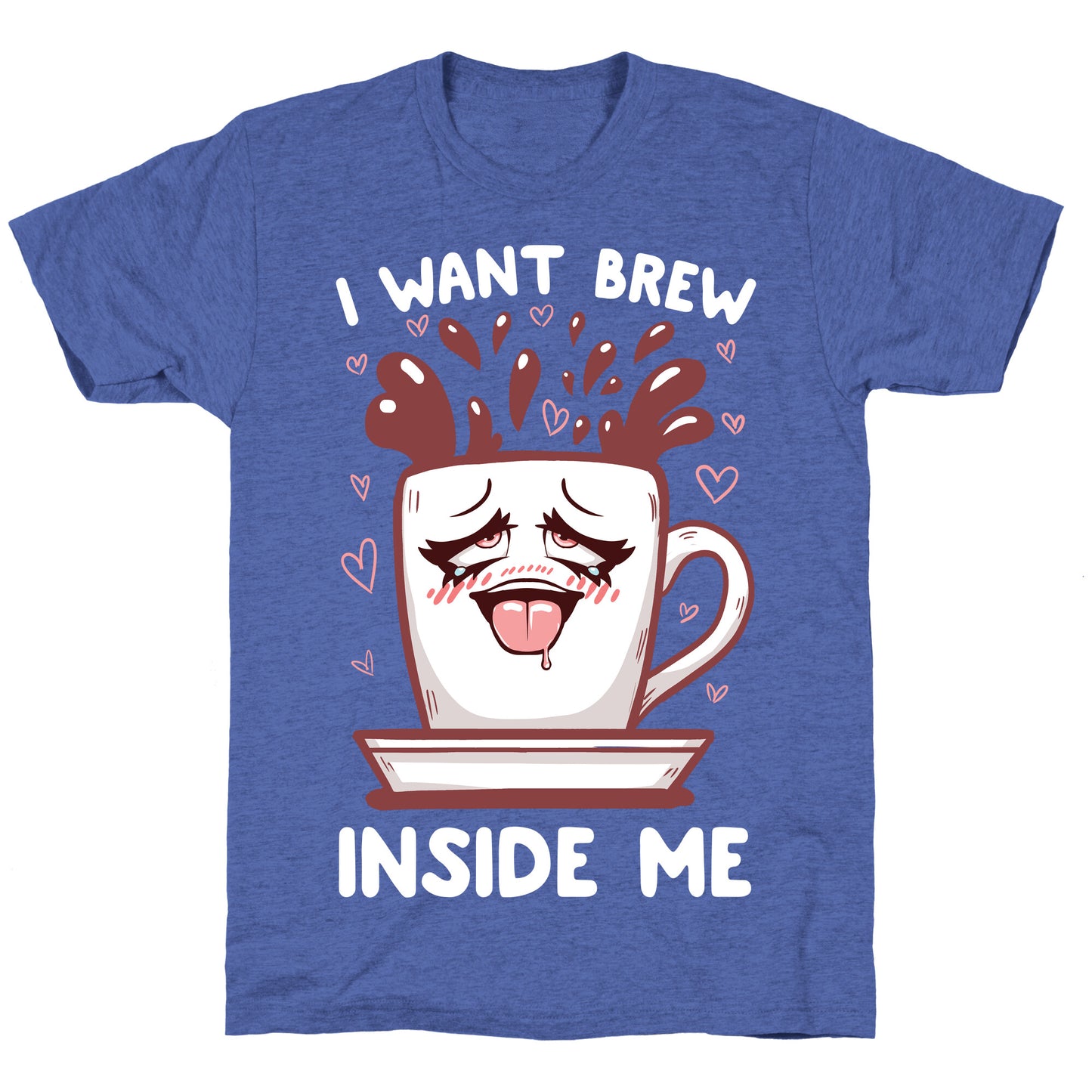 I Want Brew Inside Me Unisex Triblend Tee