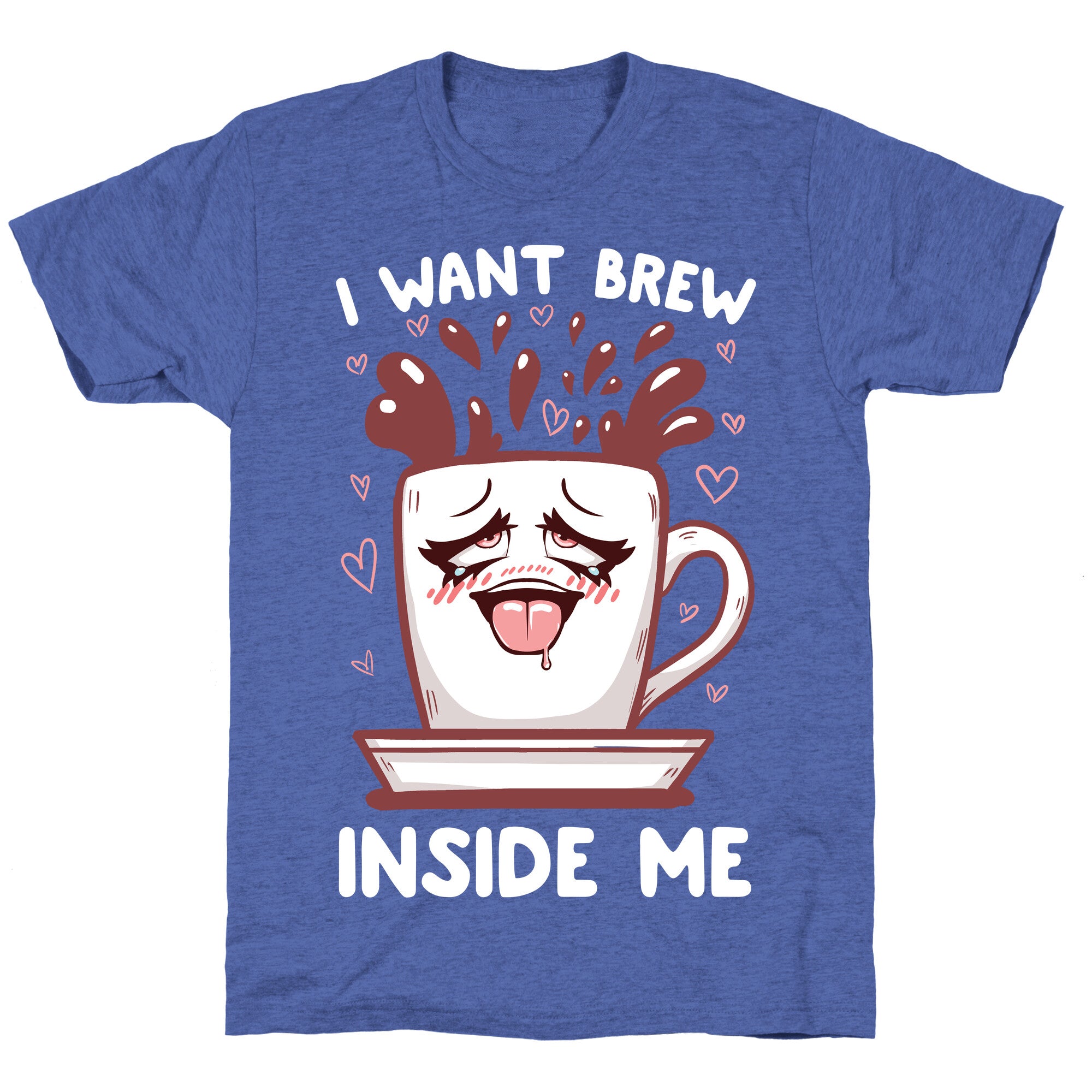 I Want Brew Inside Me Unisex Triblend Tee