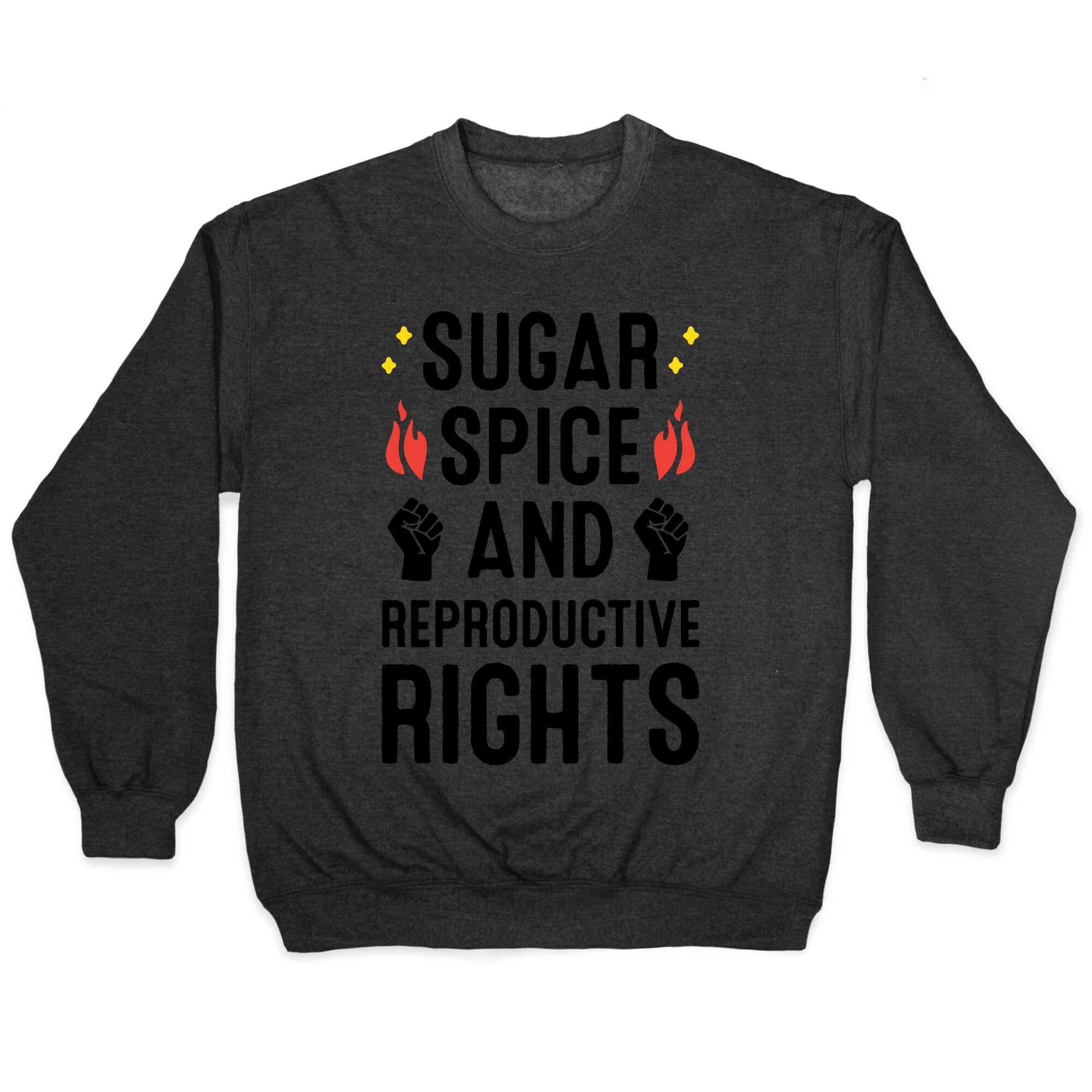 Sugar, Spice, And Reproductive Rights Crewneck Sweatshirt