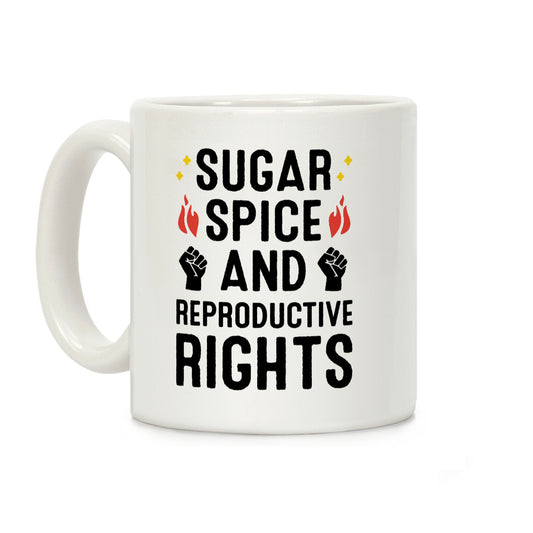 Sugar, Spice, And Reproductive Rights Coffee Mug