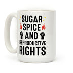 Sugar, Spice, And Reproductive Rights Coffee Mug