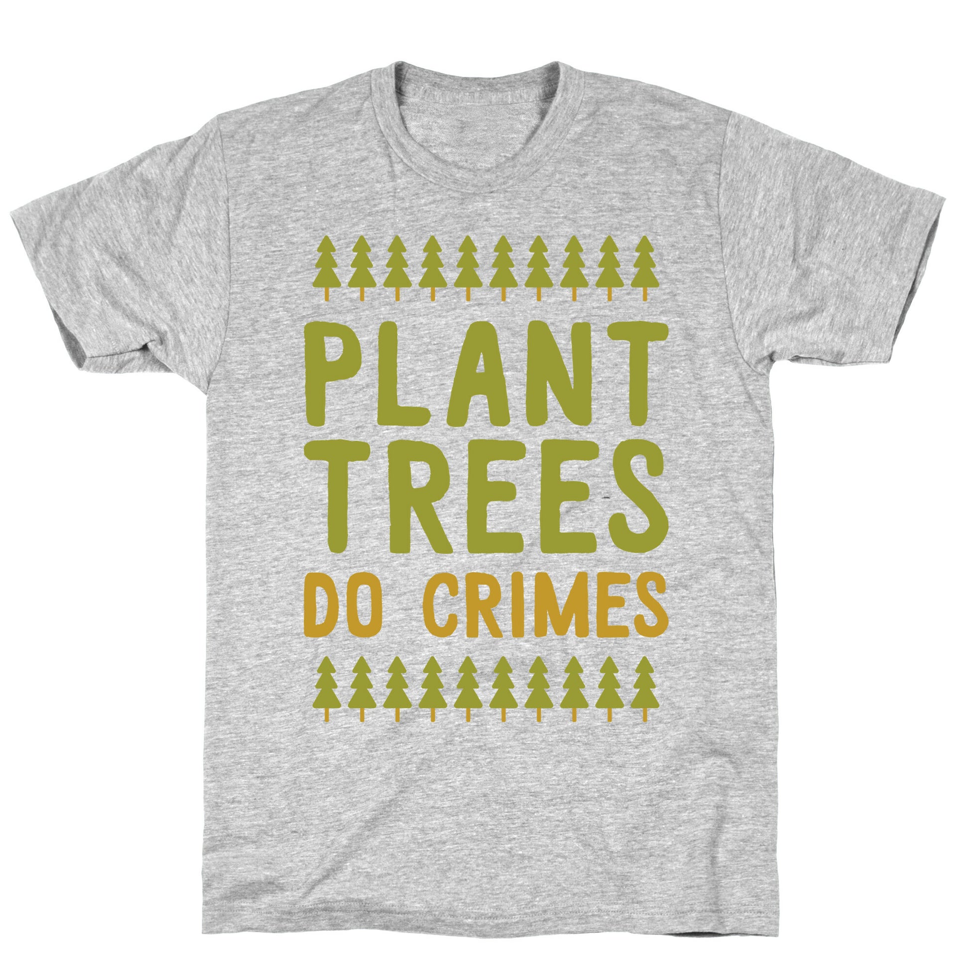 Plant Trees Do Crimes T-Shirt
