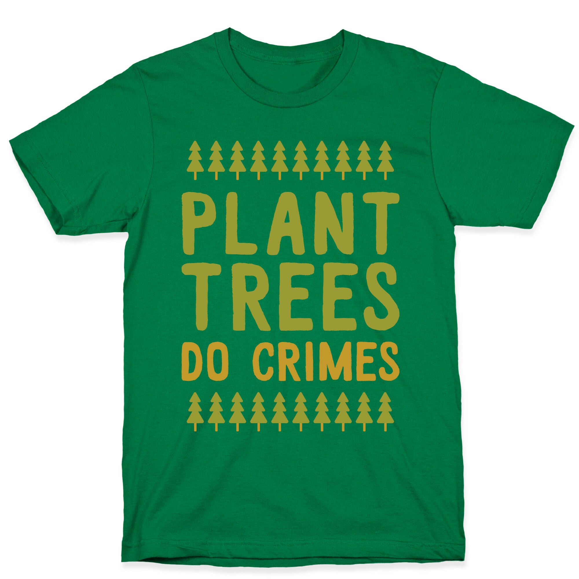 Plant Trees Do Crimes T-Shirt