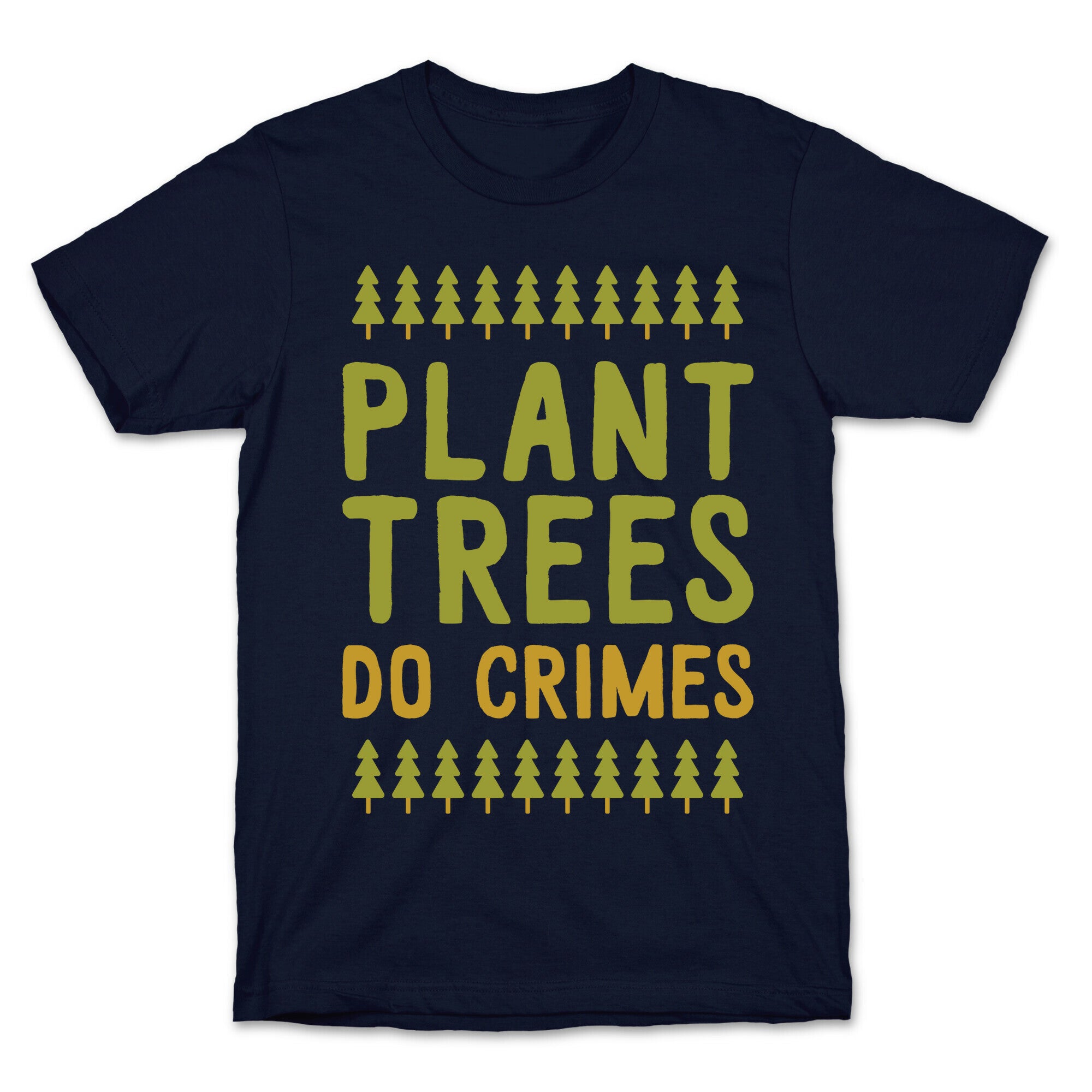 Plant Trees Do Crimes T-Shirt