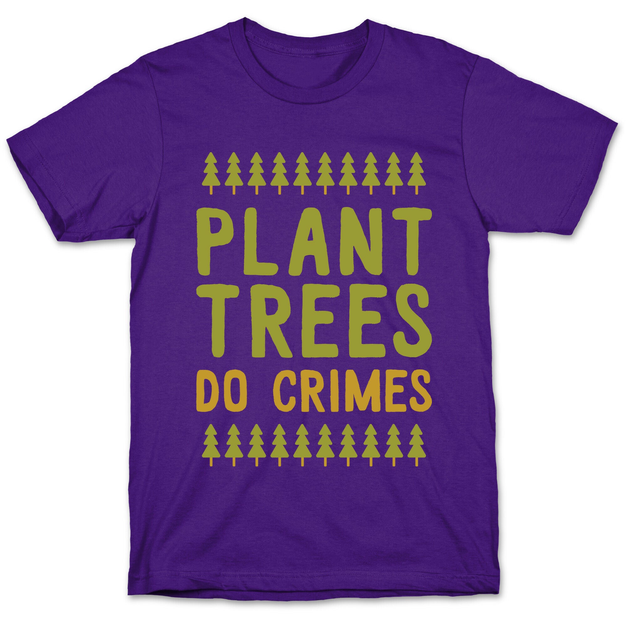 Plant Trees Do Crimes T-Shirt