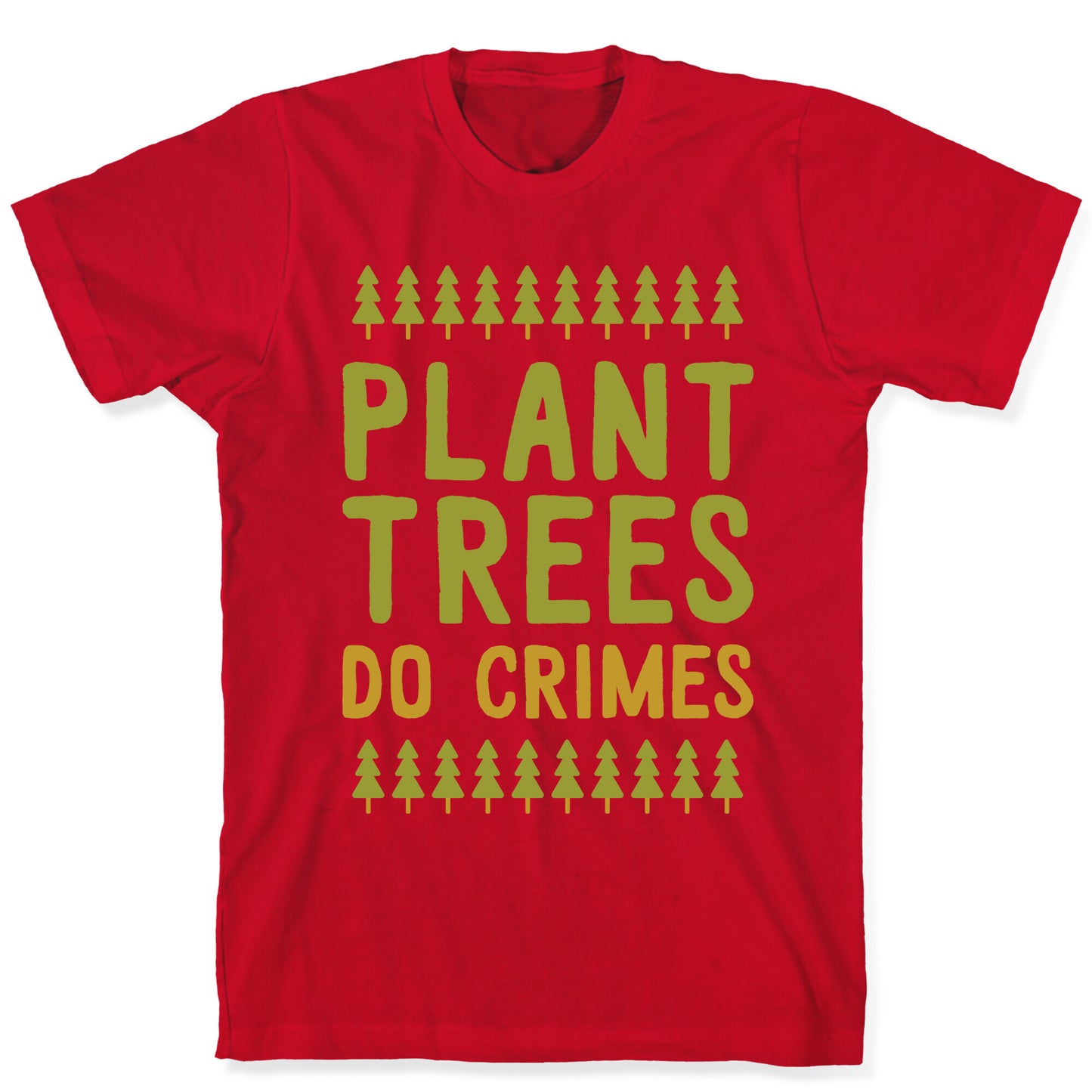 Plant Trees Do Crimes T-Shirt