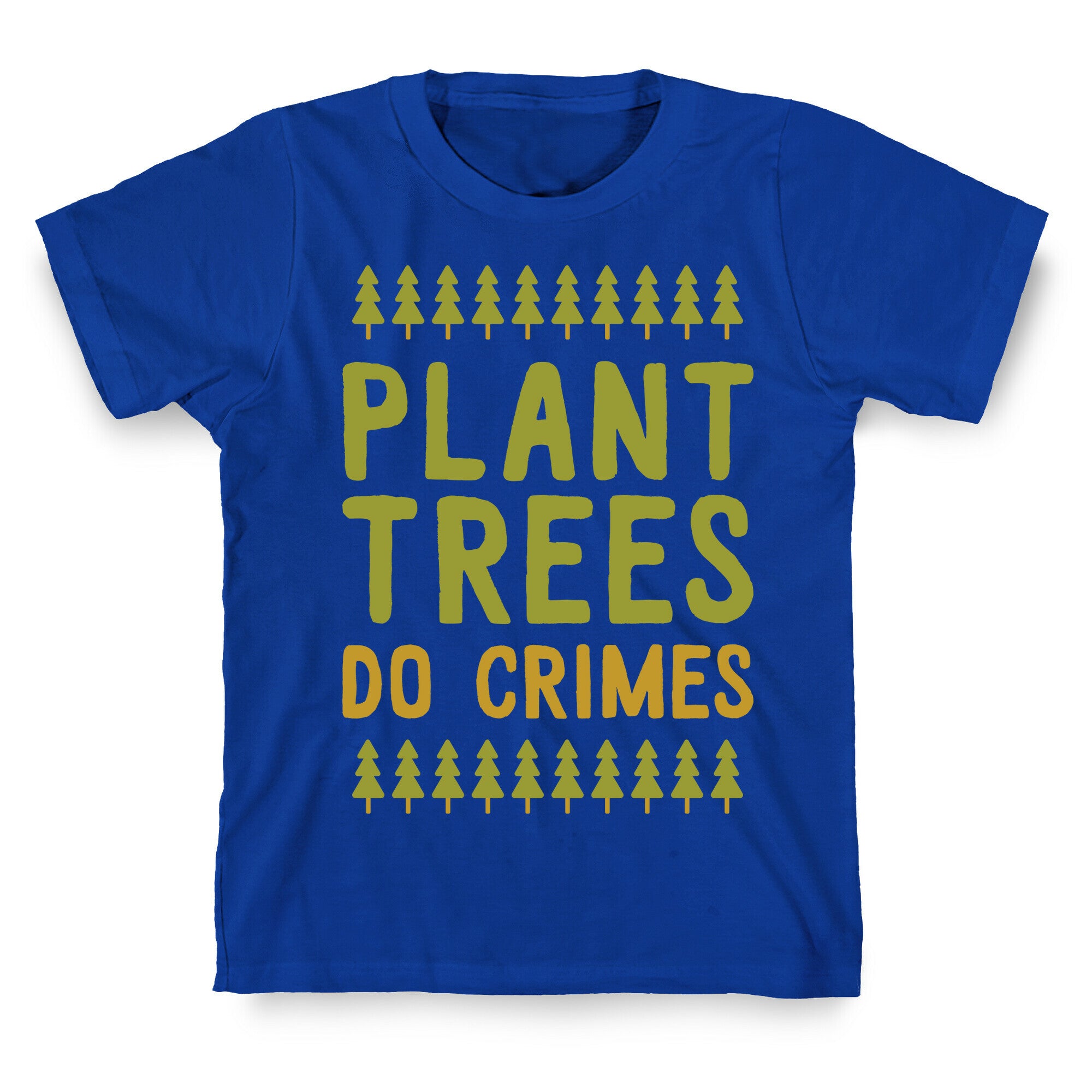 Plant Trees Do Crimes T-Shirt