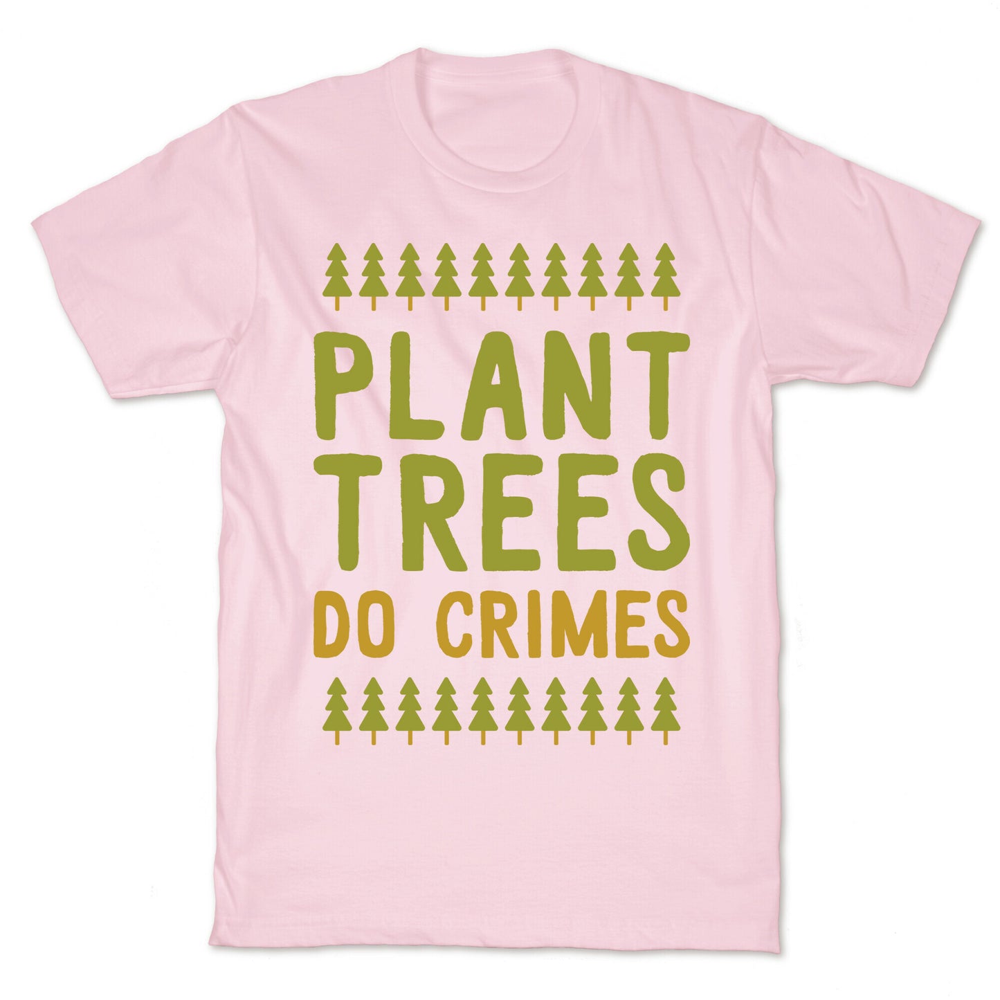 Plant Trees Do Crimes T-Shirt