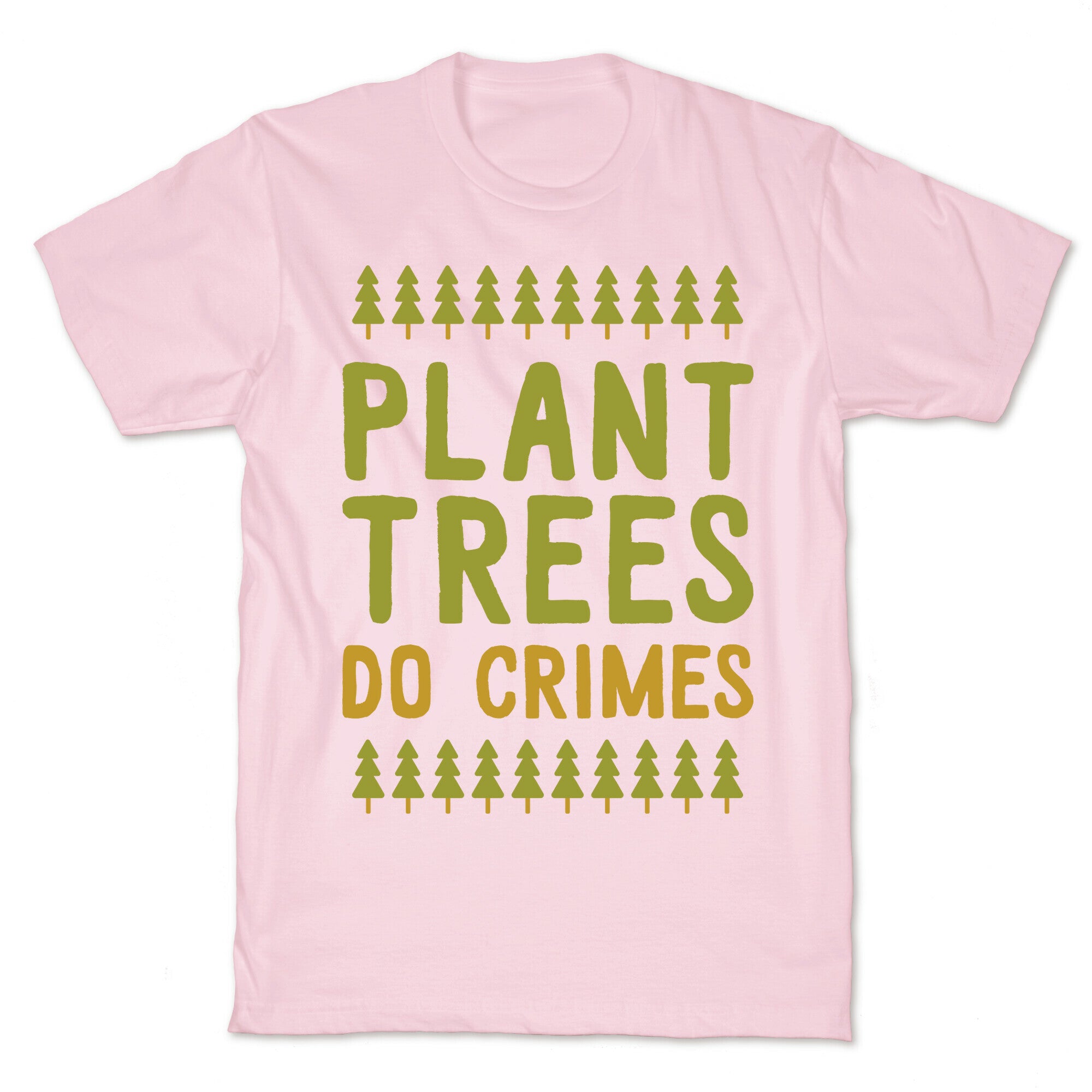 Plant Trees Do Crimes T-Shirt