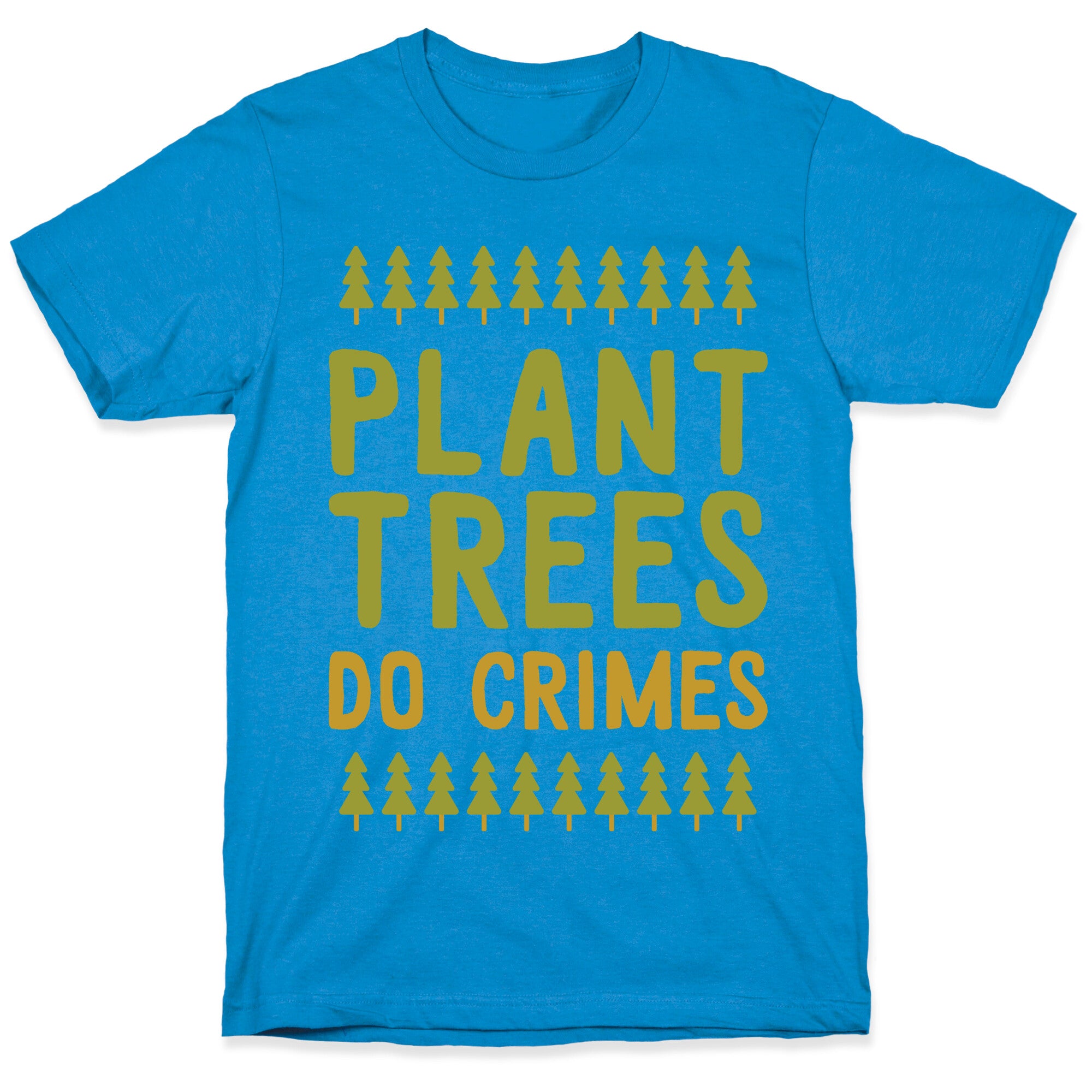 Plant Trees Do Crimes T-Shirt