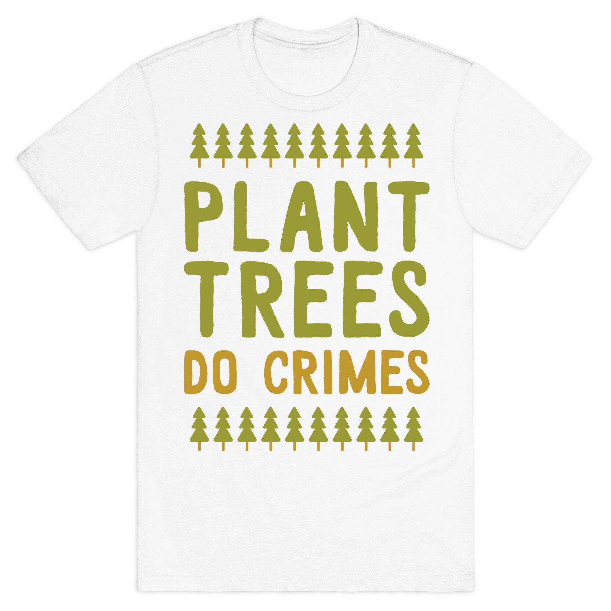 Plant Trees Do Crimes T-Shirt