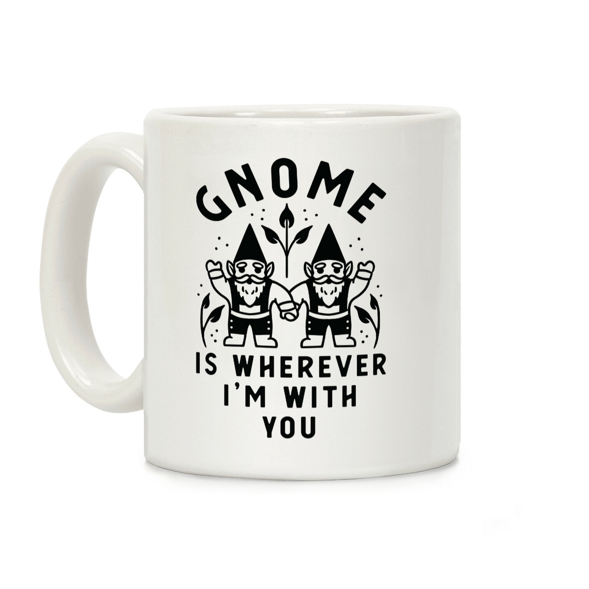 Gnome is Wherever I'm with You Coffee Mug