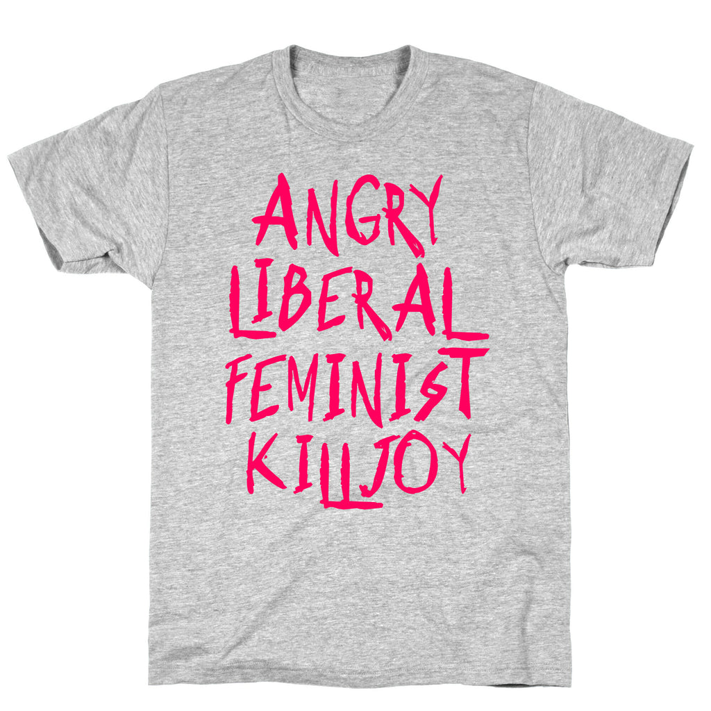 Angry Liberal Feminist Killjoy T-Shirt