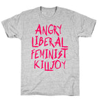Angry Liberal Feminist Killjoy T-Shirt