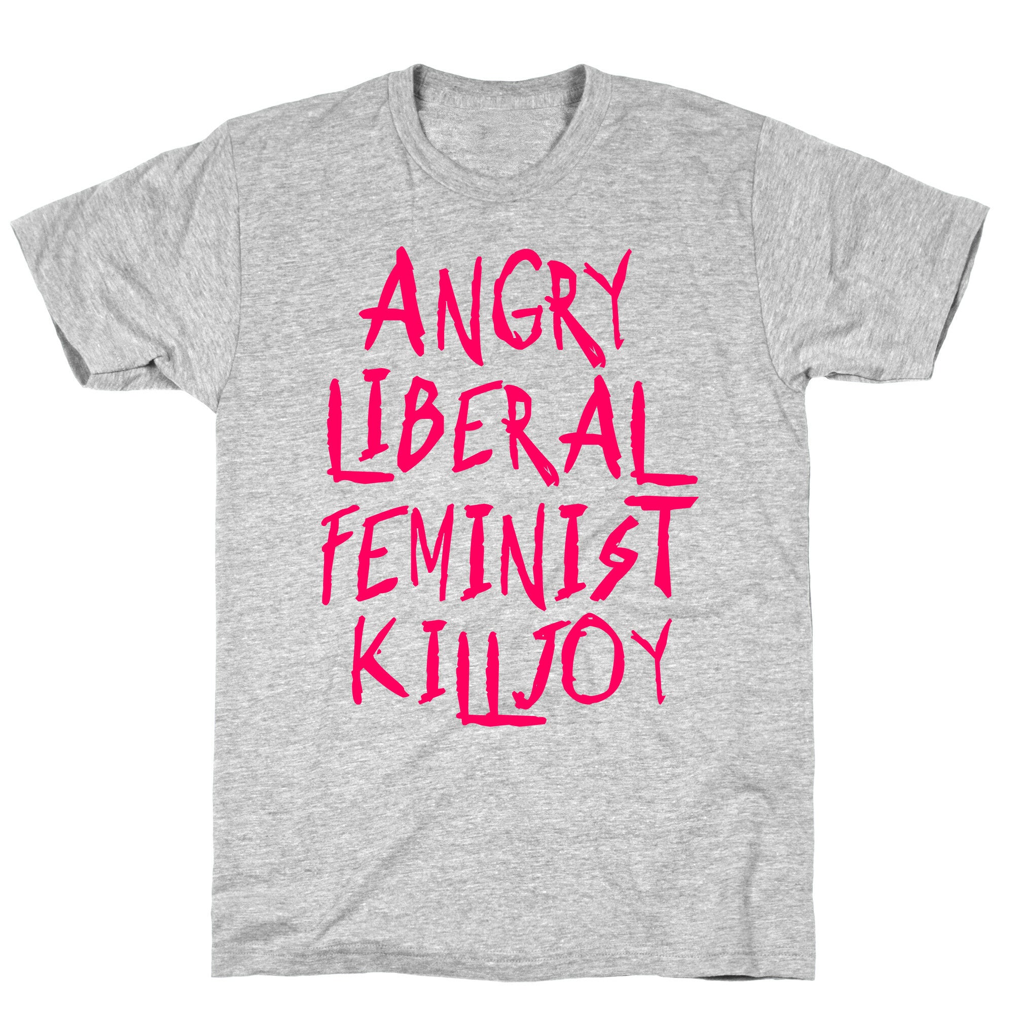 Angry Liberal Feminist Killjoy T-Shirt