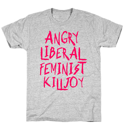 Angry Liberal Feminist Killjoy T-Shirt