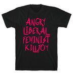 Angry Liberal Feminist Killjoy T-Shirt