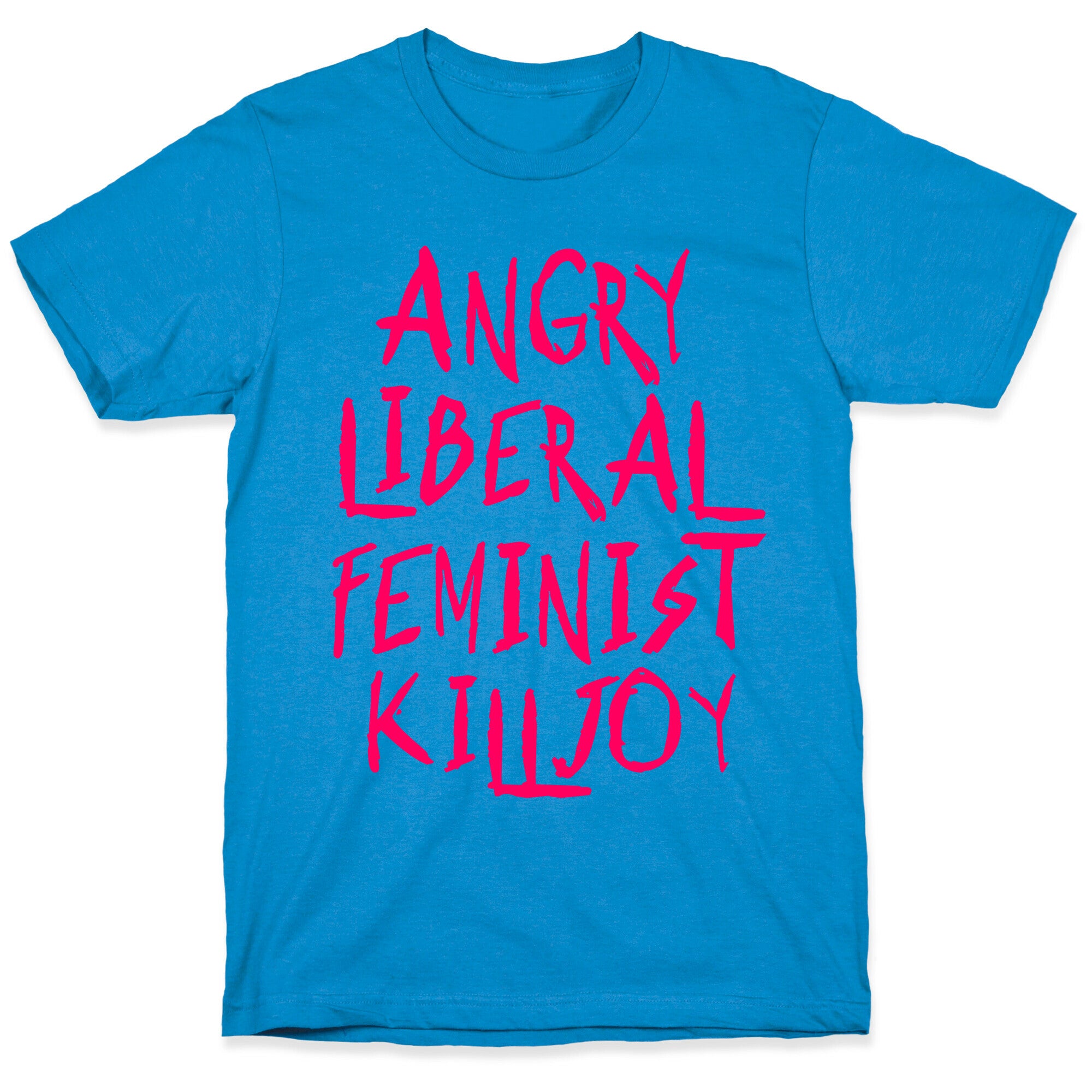 Angry Liberal Feminist Killjoy T-Shirt