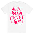 Angry Liberal Feminist Killjoy T-Shirt