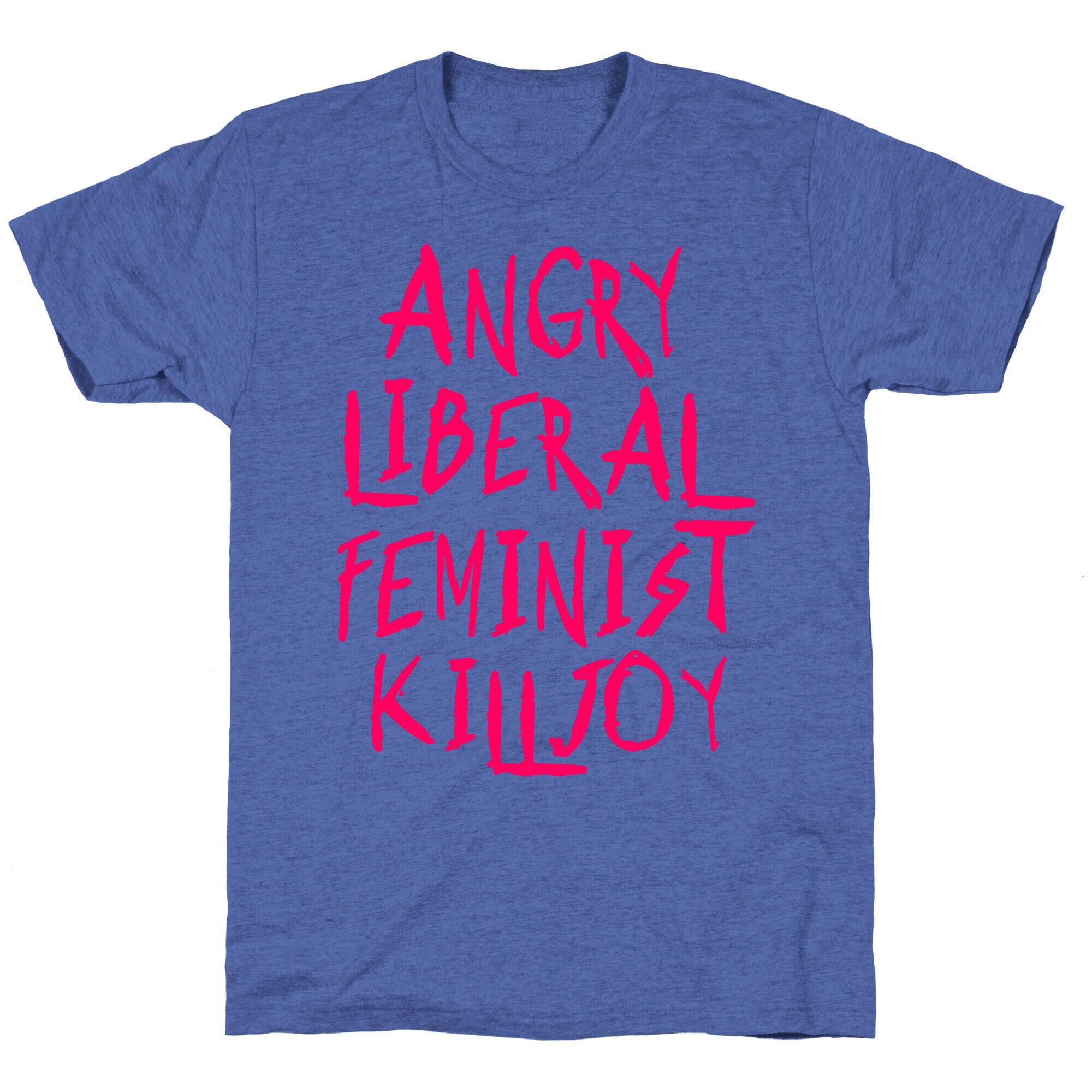 Angry Liberal Feminist Killjoy Unisex Triblend Tee