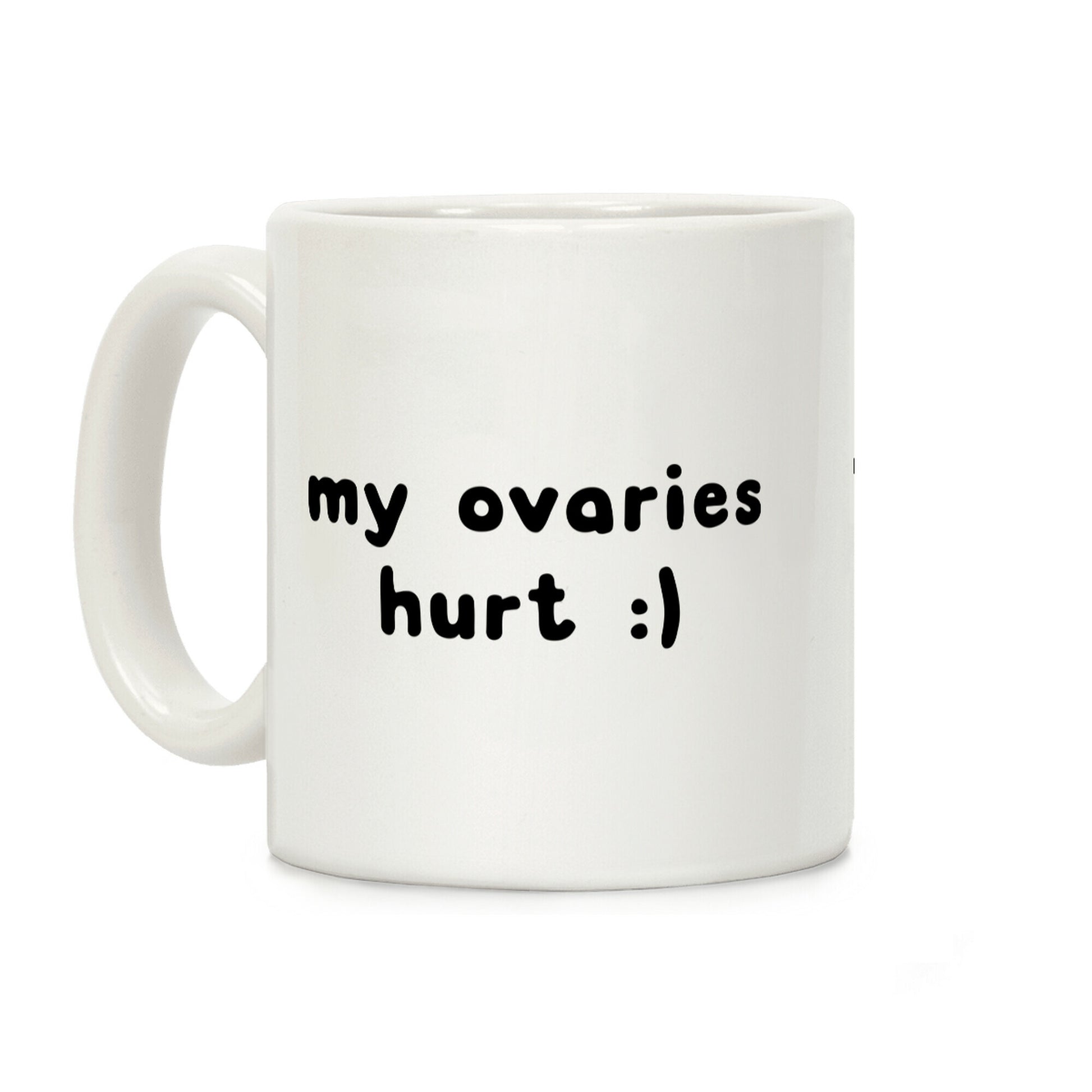 my ovaries hurt :) Coffee Mug
