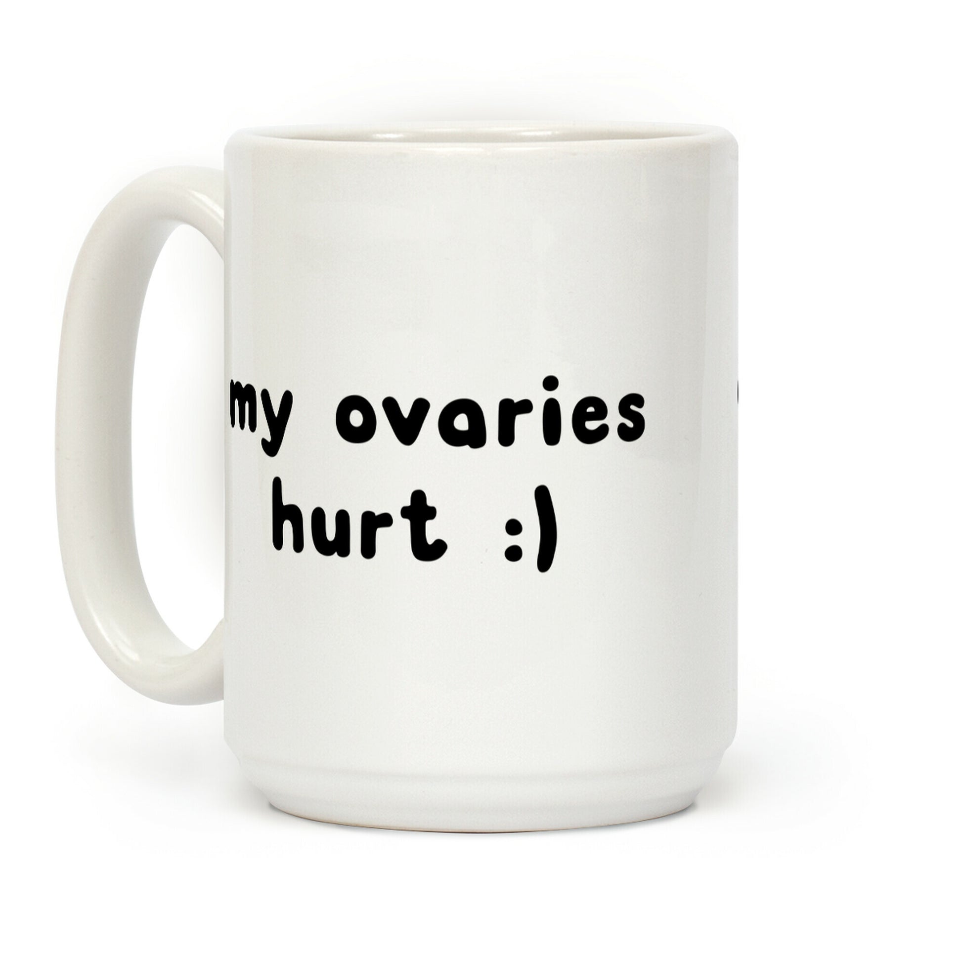 my ovaries hurt :) Coffee Mug