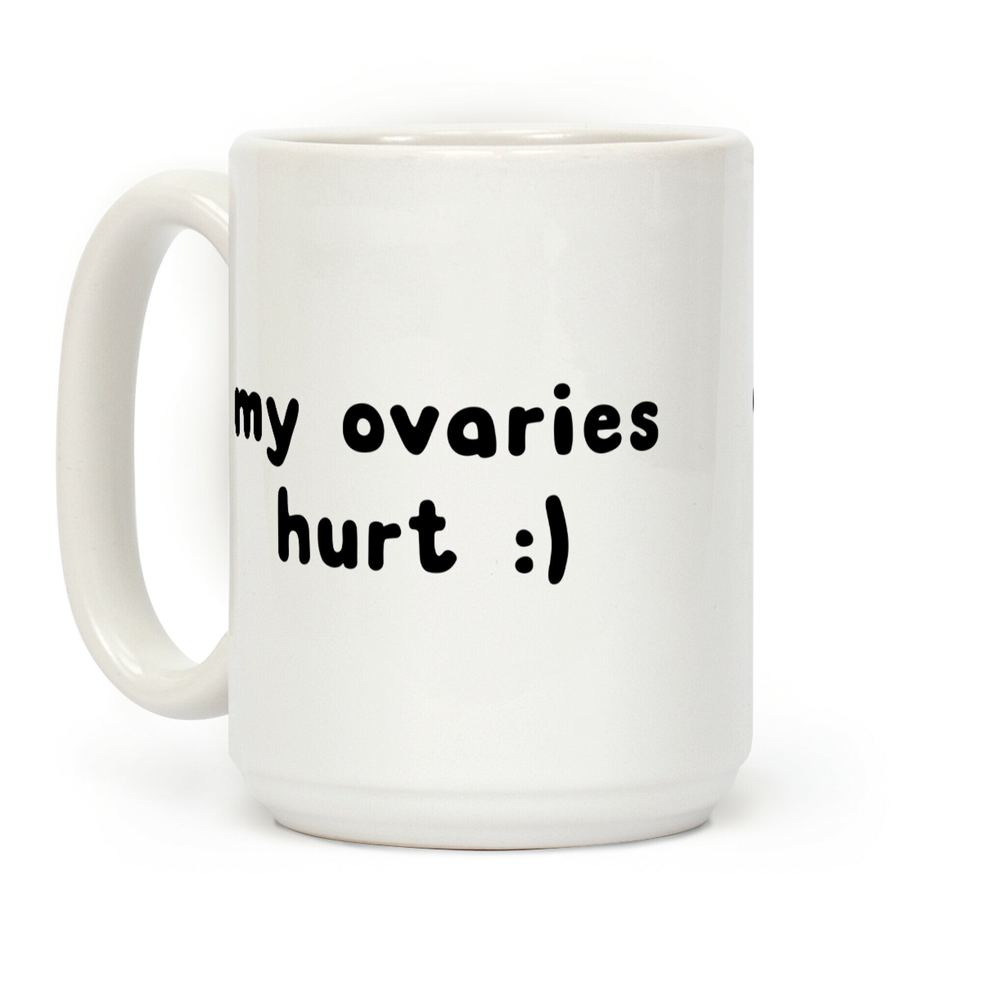my ovaries hurt :) Coffee Mug