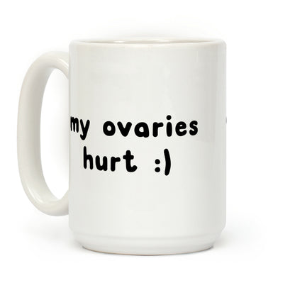 my ovaries hurt :) Coffee Mug