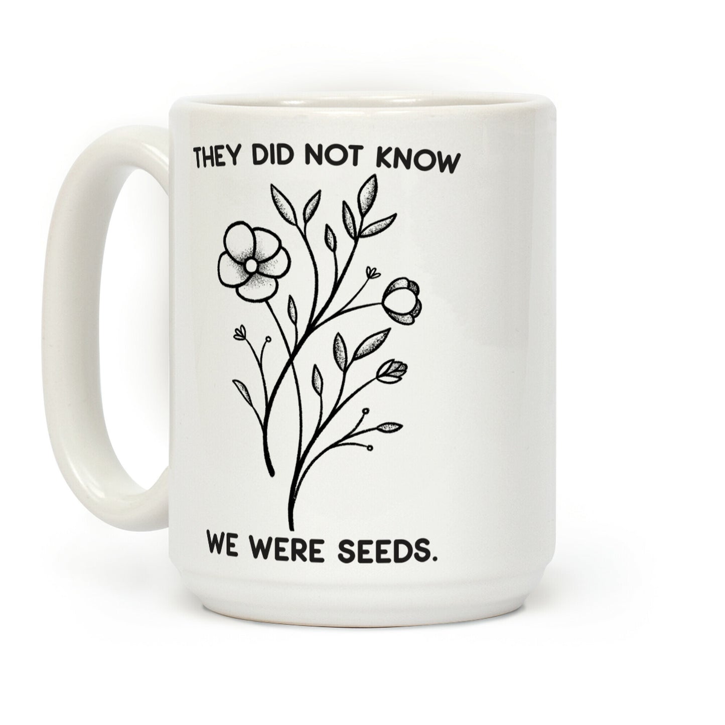They Did Not Know We Were Seeds Wildflowers Coffee Mug