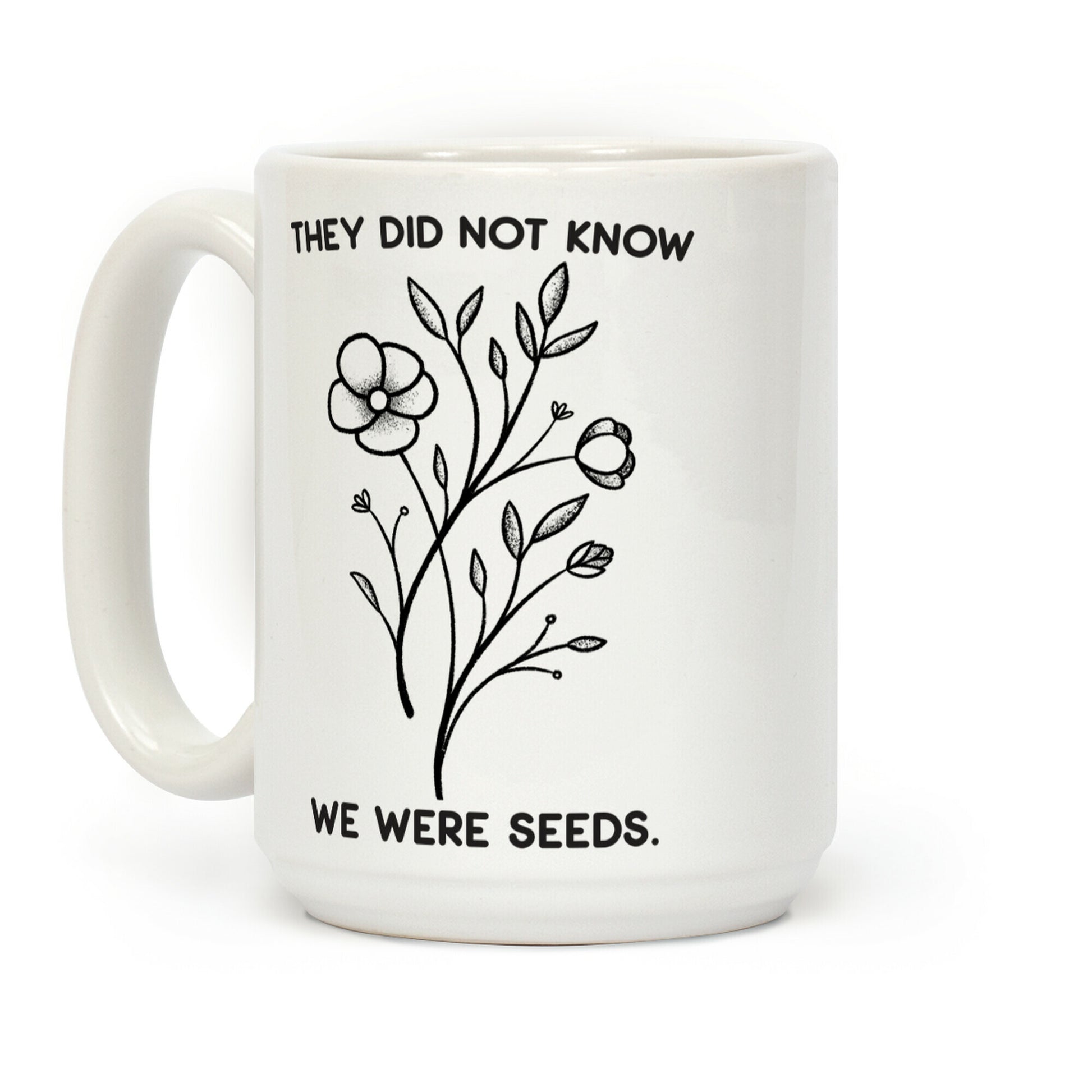 They Did Not Know We Were Seeds Wildflowers Coffee Mug