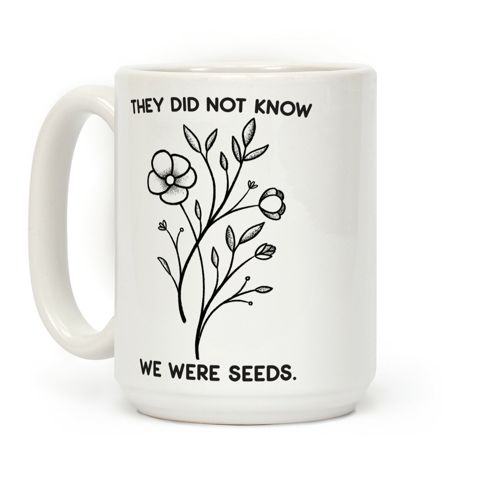 They Did Not Know We Were Seeds Wildflowers Coffee Mug