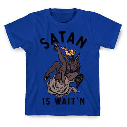 Satan Is Wait'n T-Shirt