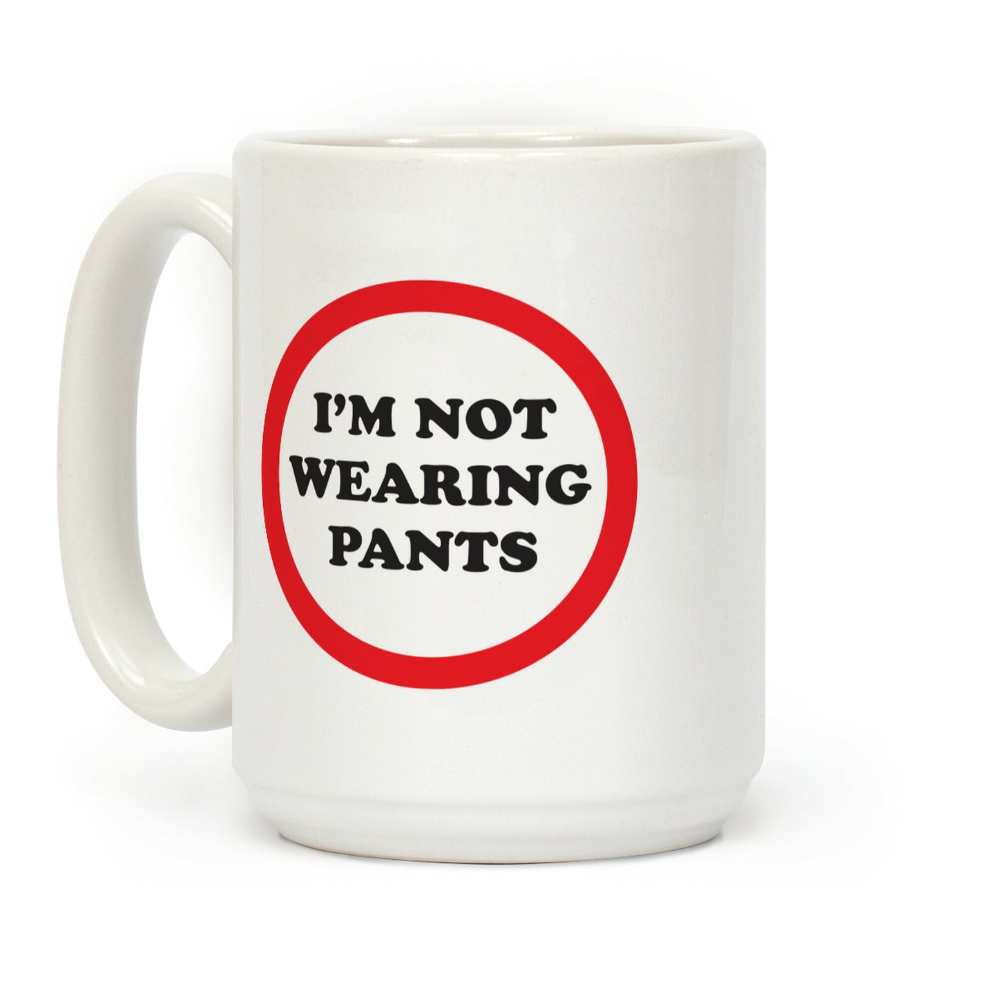 I'm Not Wearing Pants Coffee Mug