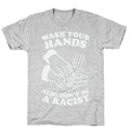 Wash Your Hands, Also Don't Be A Racist   T-Shirt