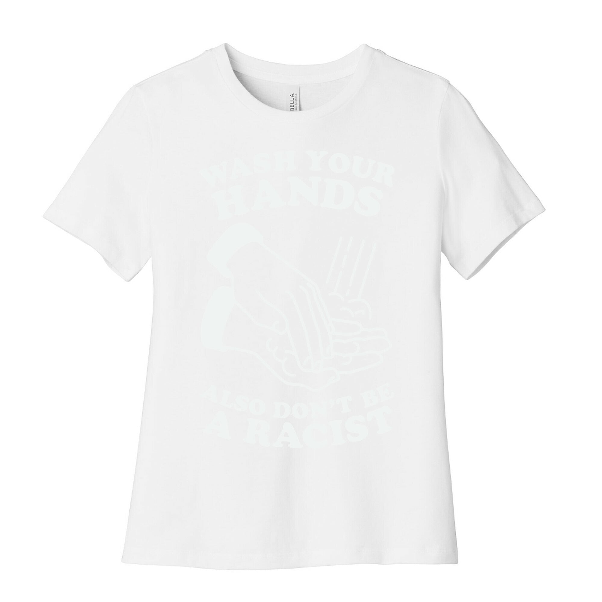 Wash Your Hands, Also Don't Be A Racist   Women's Cotton Tee