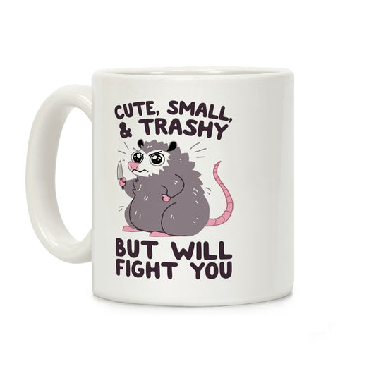 Cute, Small, & Trashy, But Will Fight You Coffee Mug