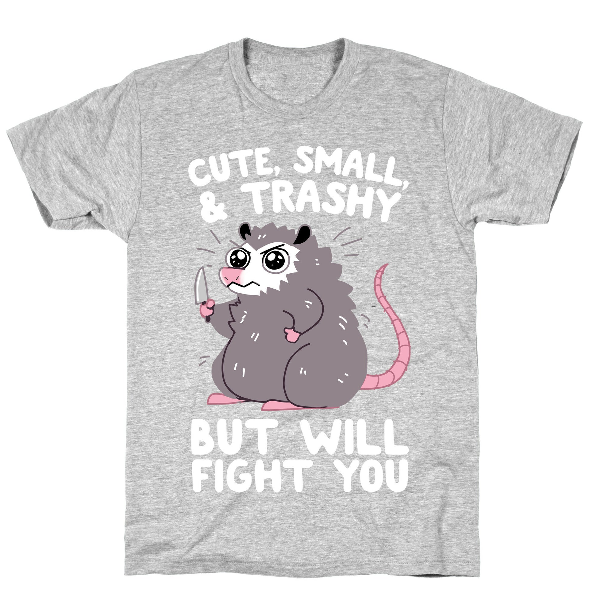 Cute, Small, & Trashy, But Will Fight You T-Shirt