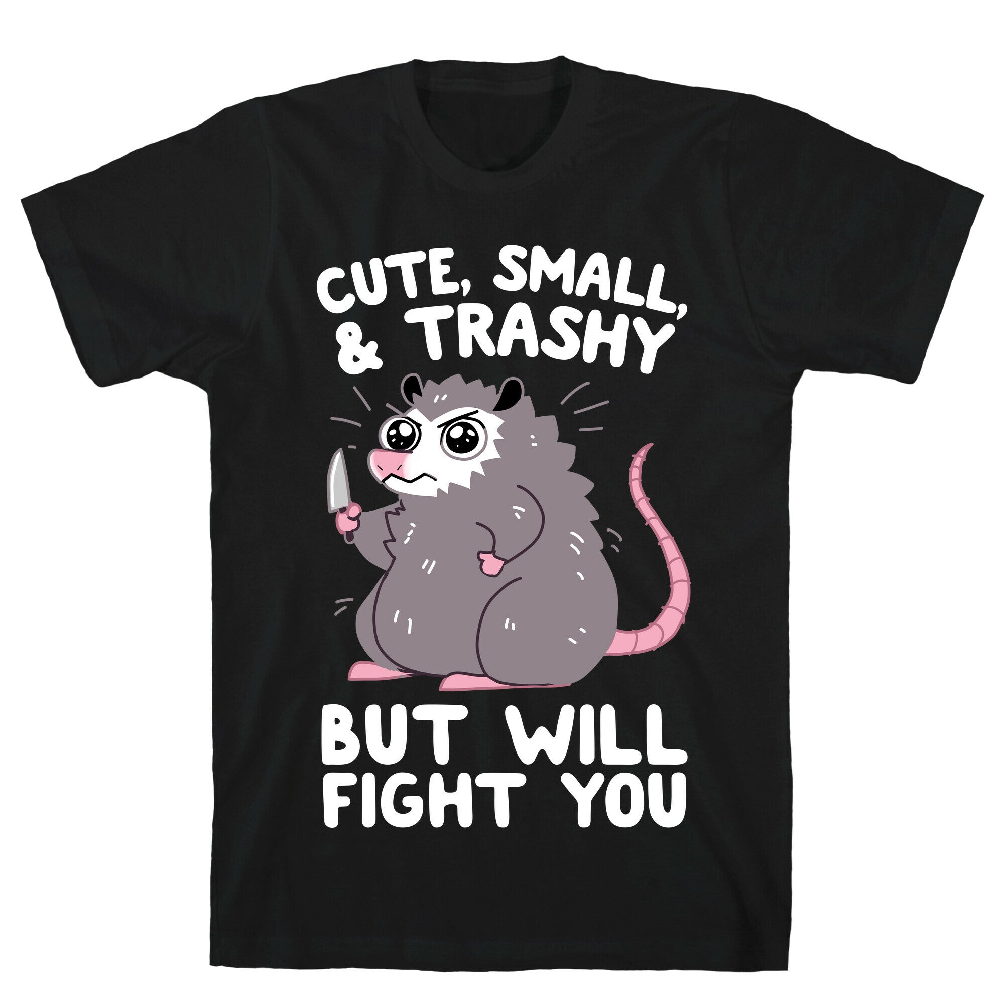 Cute, Small, & Trashy, But Will Fight You T-Shirt