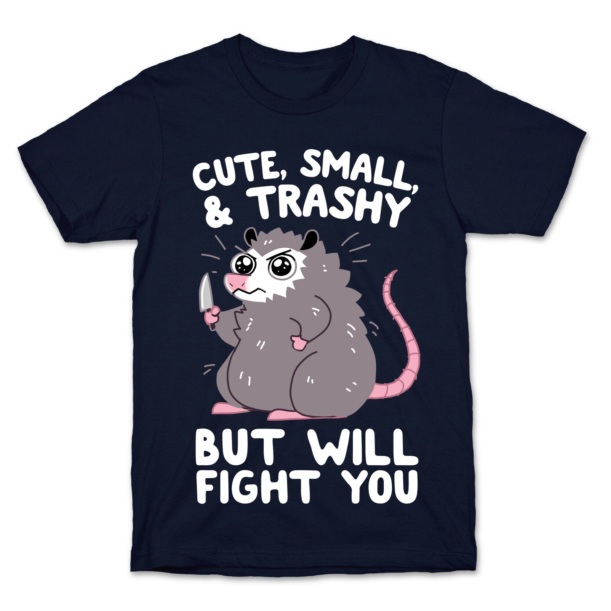 Cute, Small, & Trashy, But Will Fight You T-Shirt