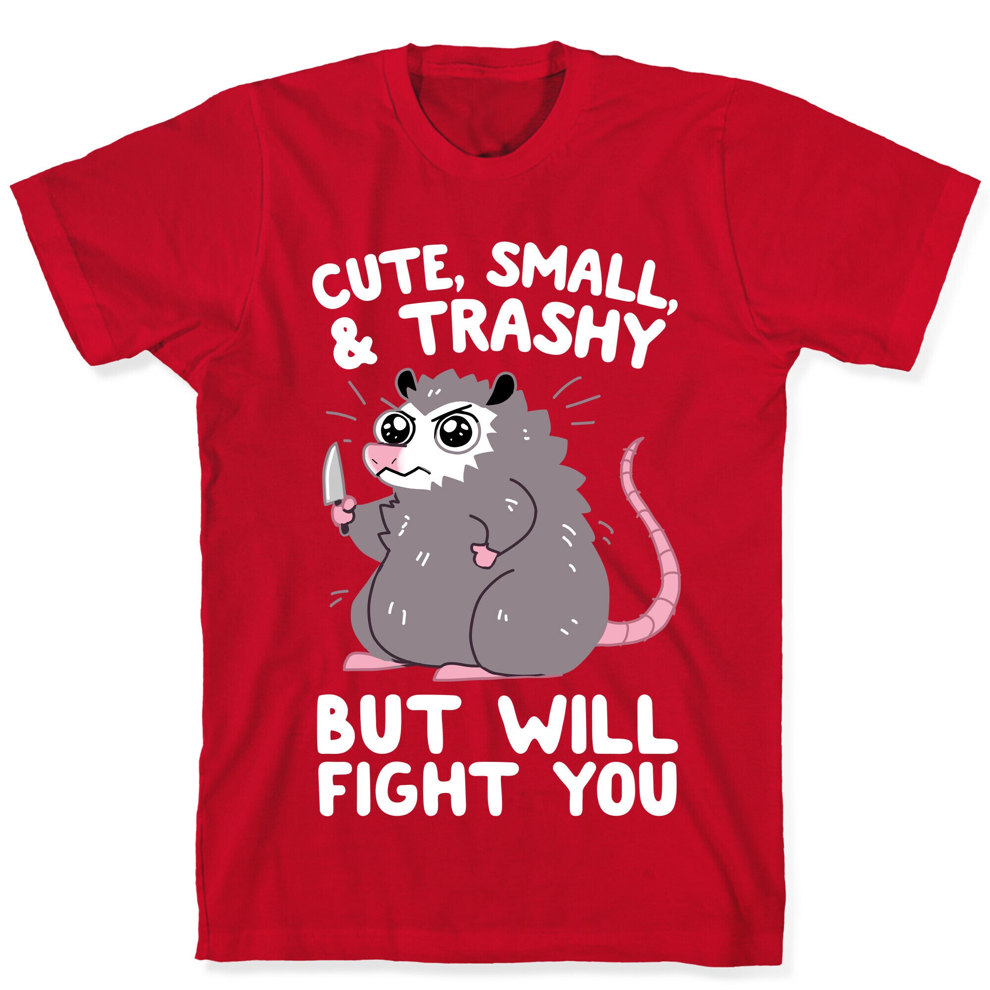 Cute, Small, & Trashy, But Will Fight You T-Shirt