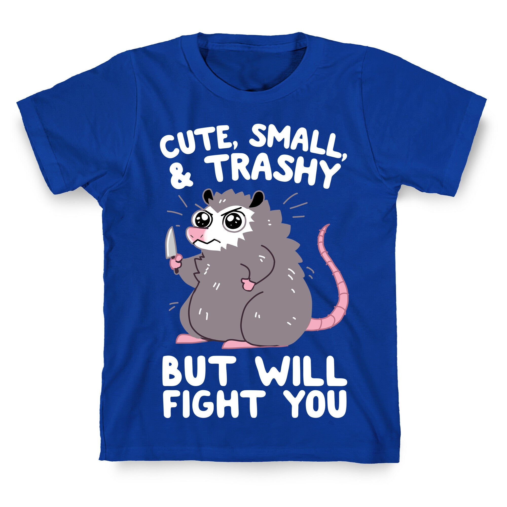 Cute, Small, & Trashy, But Will Fight You T-Shirt