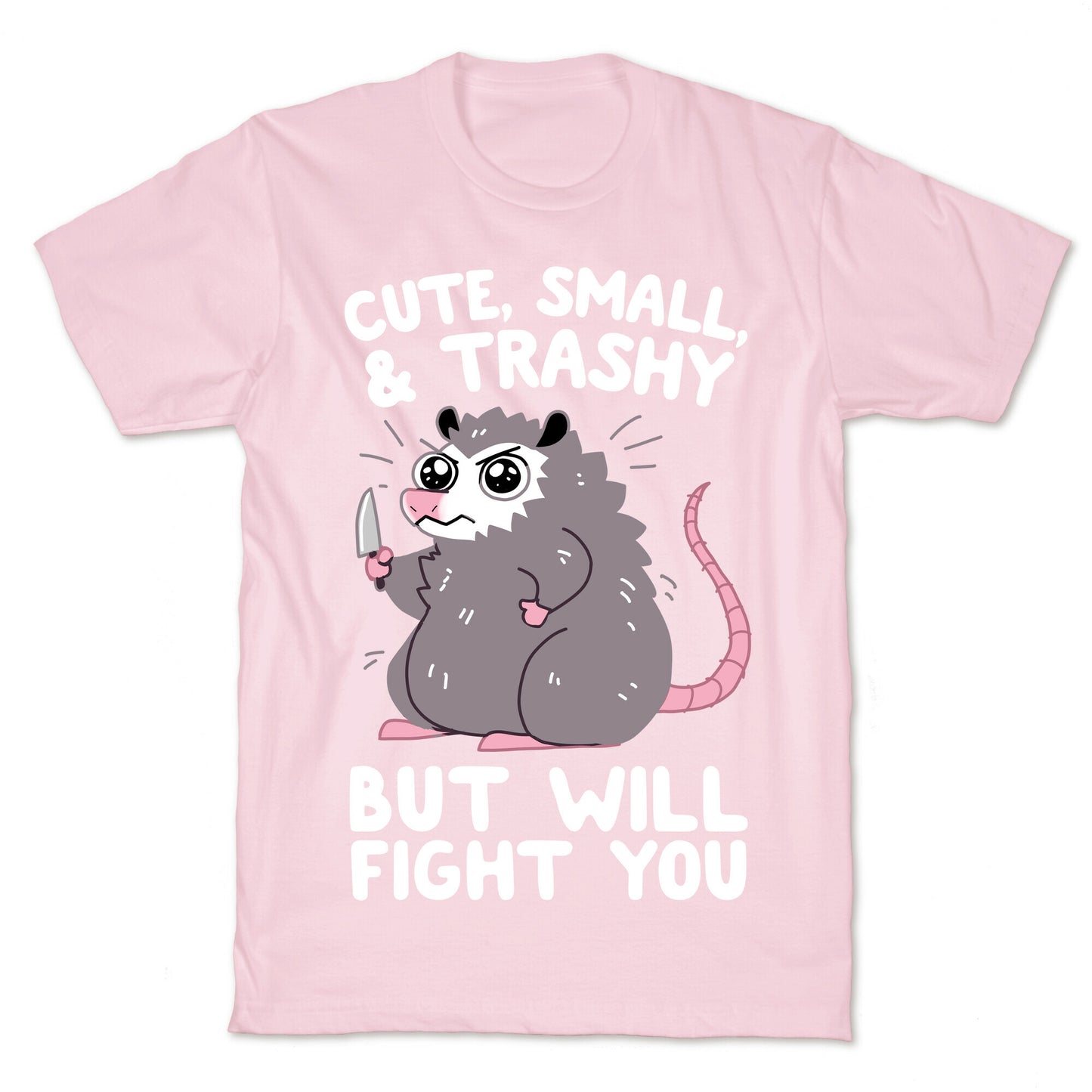 Cute, Small, & Trashy, But Will Fight You T-Shirt