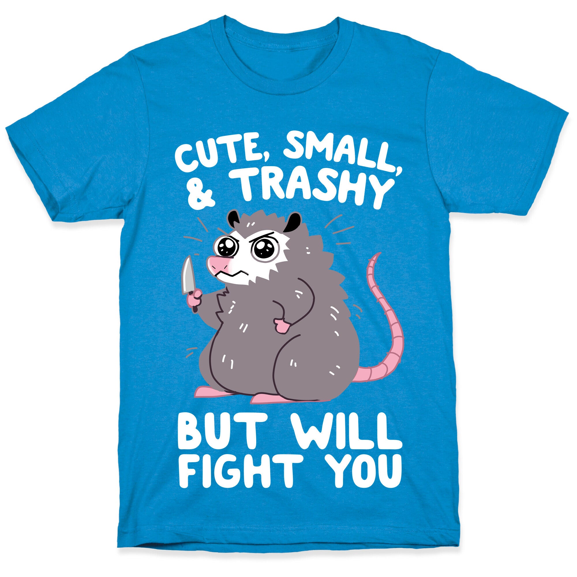 Cute, Small, & Trashy, But Will Fight You T-Shirt