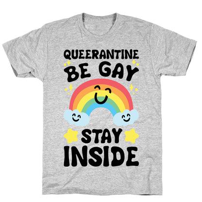 Queerantine Be Gay Stay Inside T-Shirt