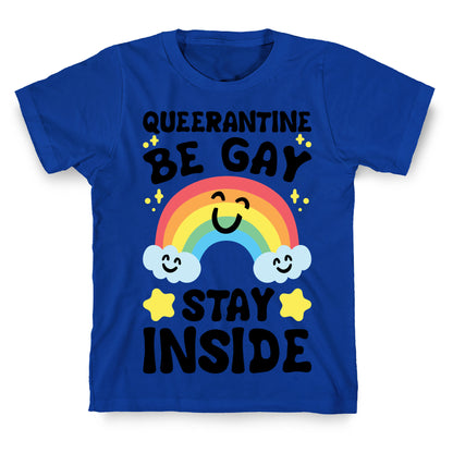 Queerantine Be Gay Stay Inside T-Shirt