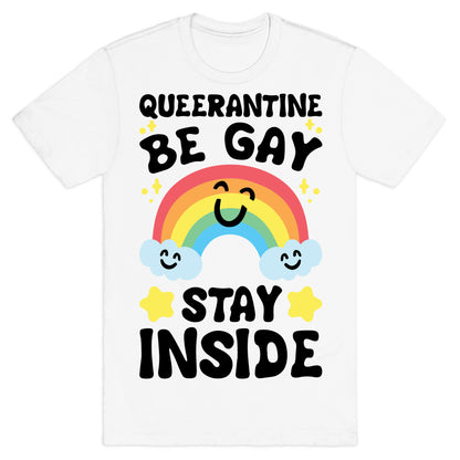 Queerantine Be Gay Stay Inside T-Shirt