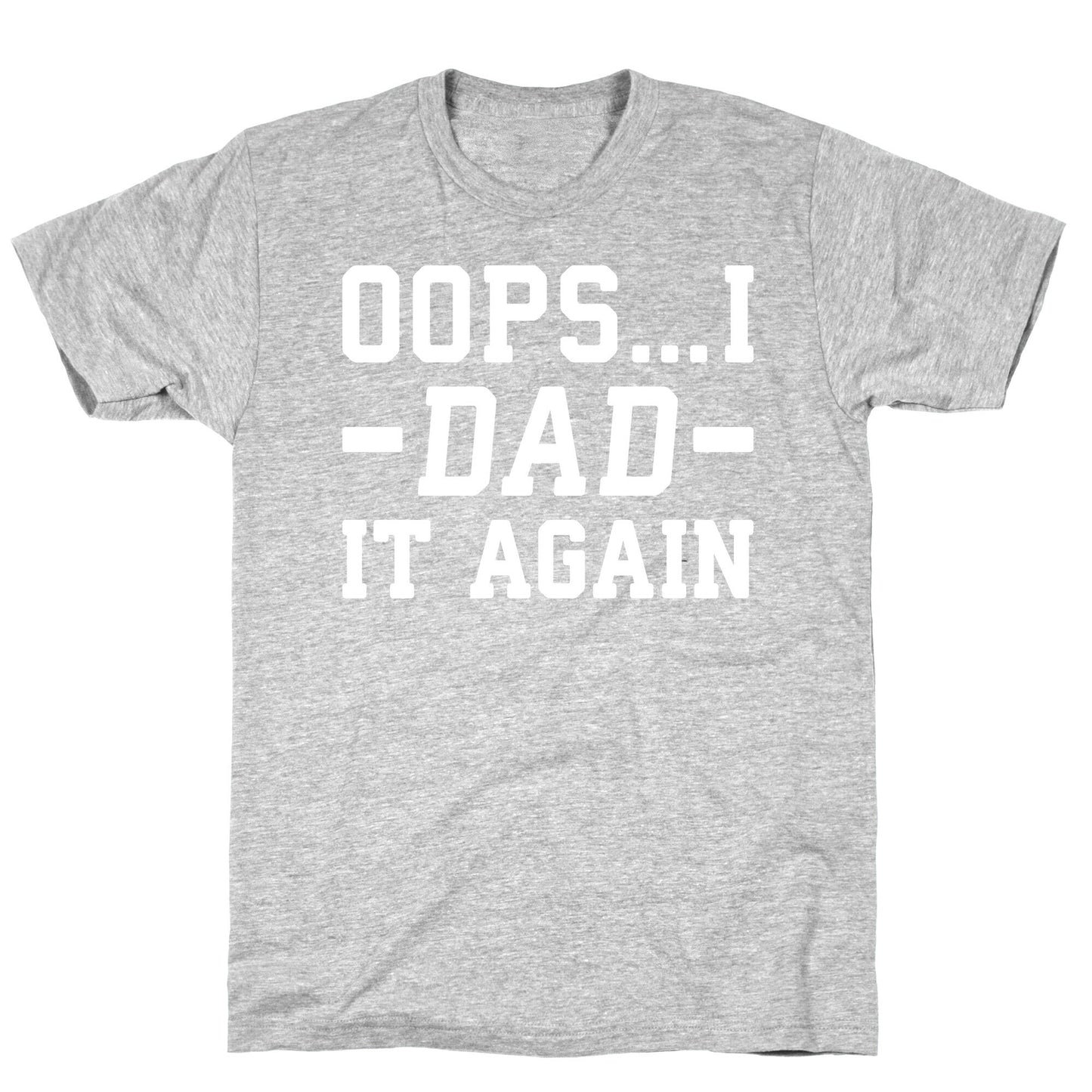 Oops...I Dad It Again T-Shirt