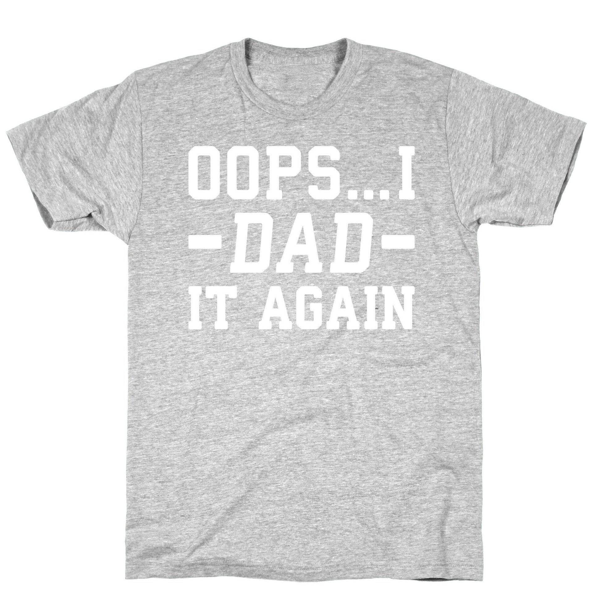 Oops...I Dad It Again T-Shirt