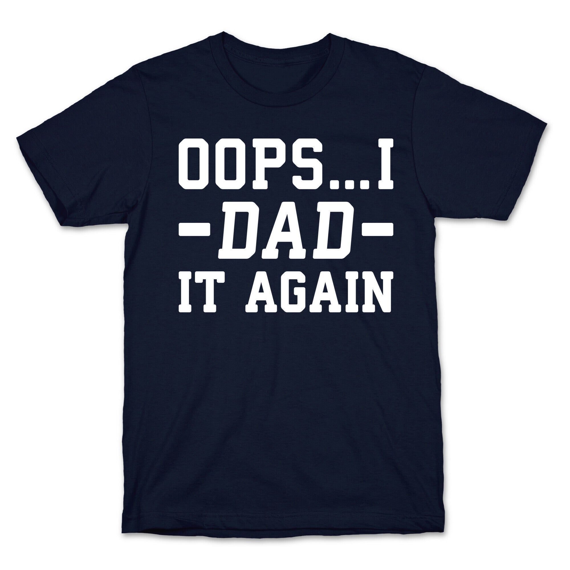 Oops...I Dad It Again T-Shirt