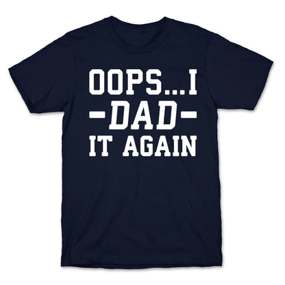 Oops...I Dad It Again T-Shirt